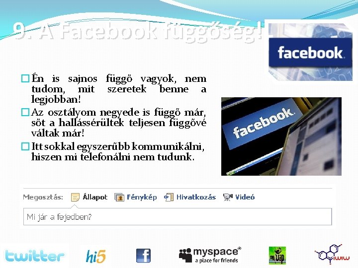 9. A Facebook függőség! �Én is sajnos függő vagyok, nem tudom, mit szeretek benne