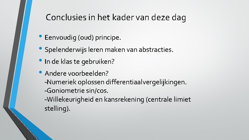 Conclusies in het kader van deze dag • Eenvoudig (oud) principe. • Spelenderwijs leren