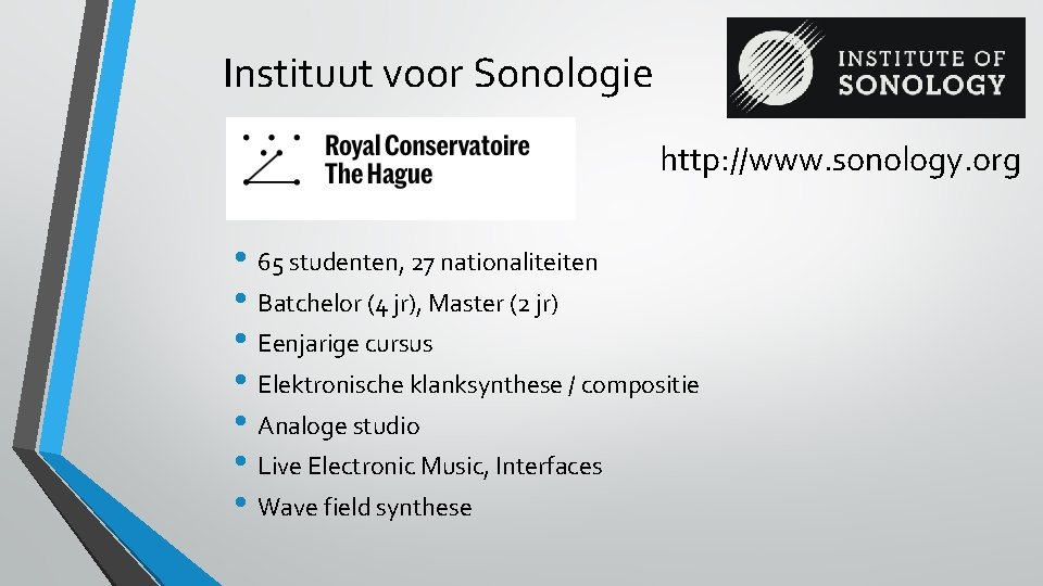 Instituut voor Sonologie http: //www. sonology. org • 65 studenten, 27 nationaliteiten • Batchelor