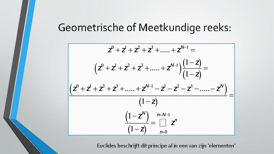 Geometrische of Meetkundige reeks: Euclides beschrijft dit principe al in een van zijn ‘elementen’