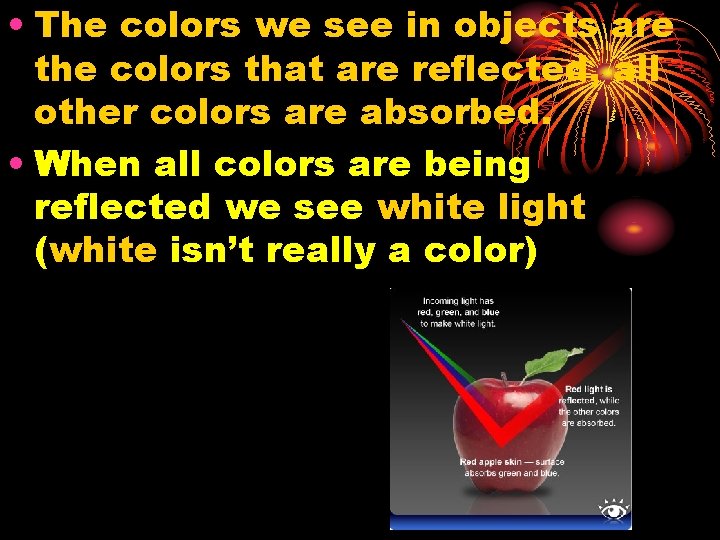  • The colors we see in objects are the colors that are reflected,