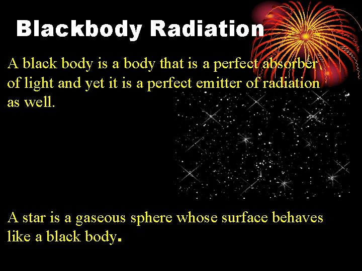 Blackbody Radiation A black body is a body that is a perfect absorber of