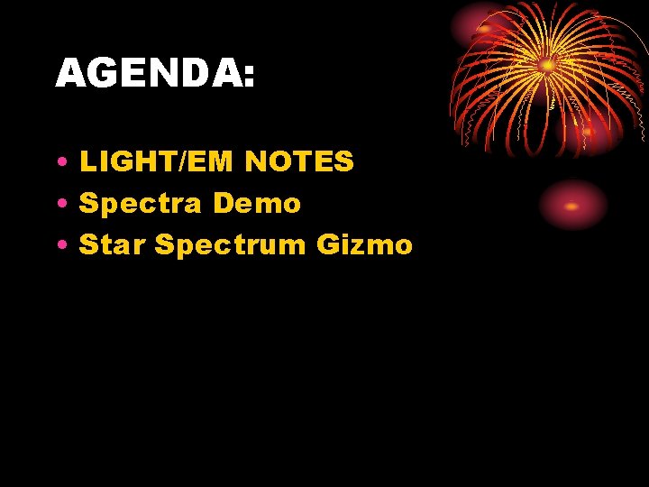 AGENDA: • LIGHT/EM NOTES • Spectra Demo • Star Spectrum Gizmo 