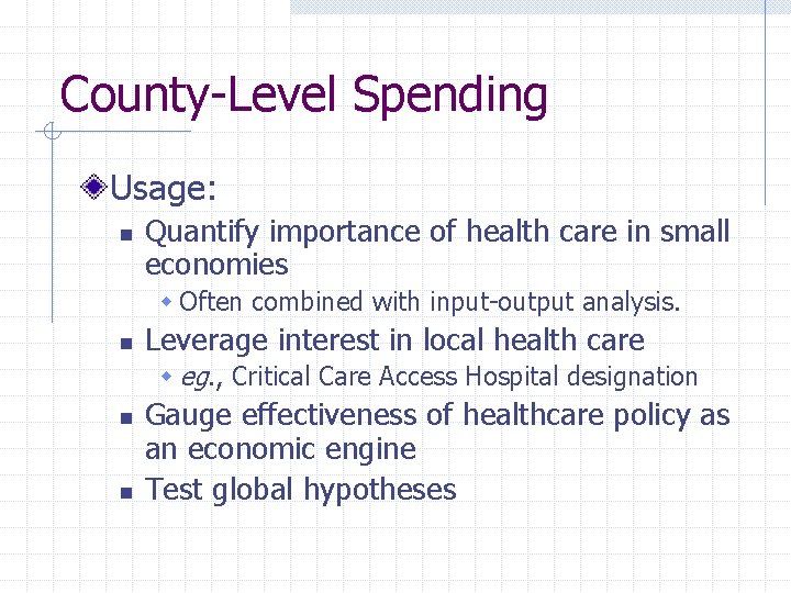 County-Level Spending Usage: n Quantify importance of health care in small economies w Often