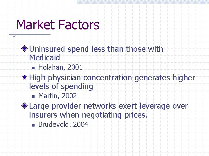 Market Factors Uninsured spend less than those with Medicaid n Holahan, 2001 High physician