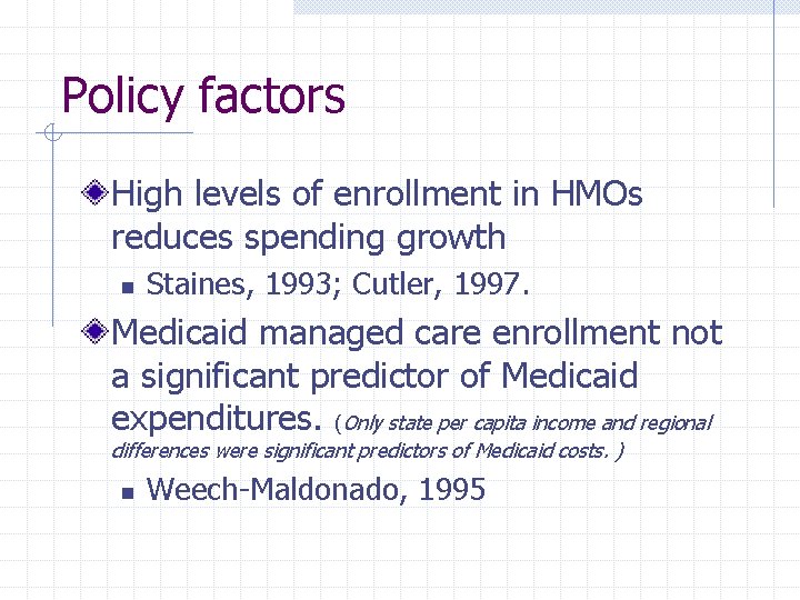 Policy factors High levels of enrollment in HMOs reduces spending growth n Staines, 1993;