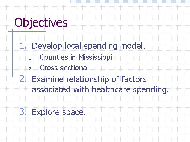 Objectives 1. Develop local spending model. 1. 2. Counties in Mississippi Cross-sectional 2. Examine
