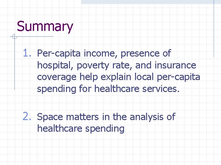 Summary 1. Per-capita income, presence of hospital, poverty rate, and insurance coverage help explain