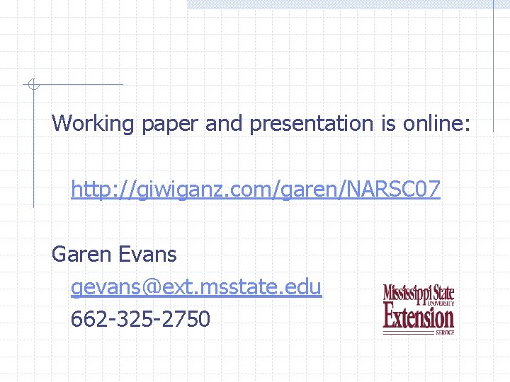 Working paper and presentation is online: http: //giwiganz. com/garen/NARSC 07 Garen Evans gevans@ext. msstate.