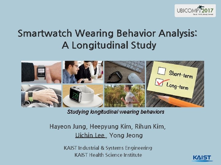 Smartwatch Wearing Behavior Analysis: A Longitudinal Studying longitudinal wearing behaviors Hayeon Jung, Heepyung Kim,