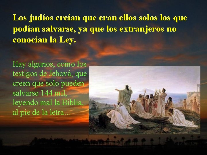 Los judíos creían que eran ellos solos que podían salvarse, ya que los extranjeros Los judíos creían que eran ellos solos que podían salvarse, ya que los extranjeros