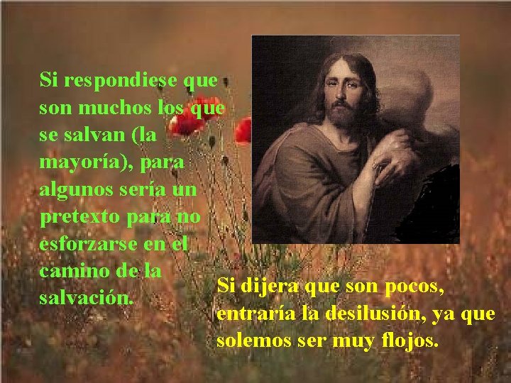 Si respondiese que son muchos los que se salvan (la mayoría), para algunos sería Si respondiese que son muchos los que se salvan (la mayoría), para algunos sería