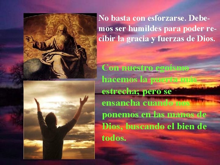 No basta con esforzarse. Debemos ser humildes para poder recibir la gracia y fuerzas No basta con esforzarse. Debemos ser humildes para poder recibir la gracia y fuerzas