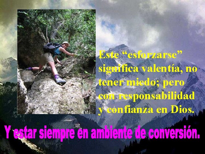 Este “esforzarse” significa valentía, no tener miedo; pero con responsabilidad y confianza en Dios. Este “esforzarse” significa valentía, no tener miedo; pero con responsabilidad y confianza en Dios.