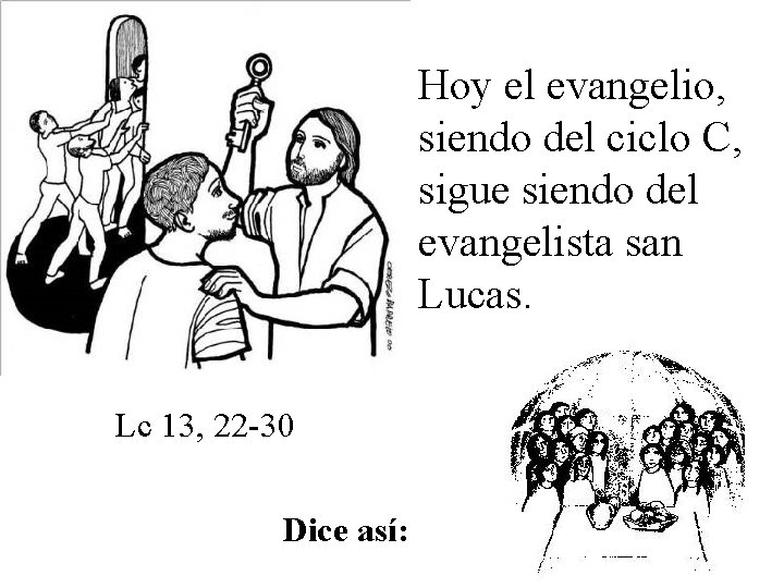 Hoy el evangelio, siendo del ciclo C, sigue siendo del evangelista san Lucas. Lc Hoy el evangelio, siendo del ciclo C, sigue siendo del evangelista san Lucas. Lc
