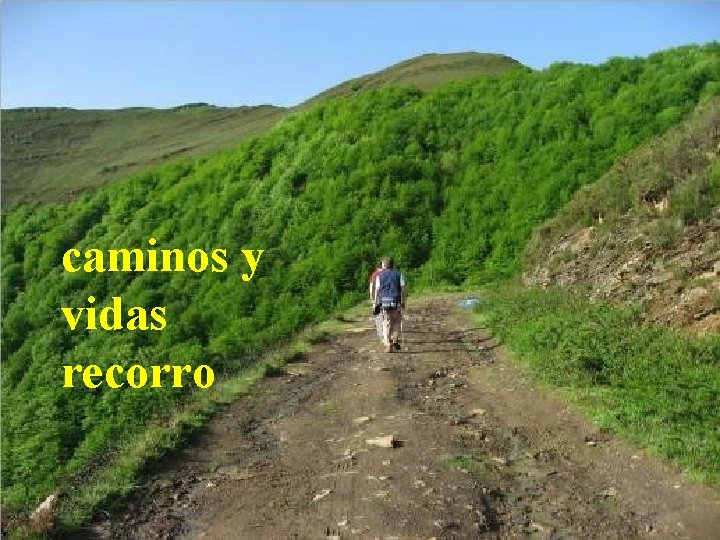 caminos y vidas recorro caminos y vidas recorro