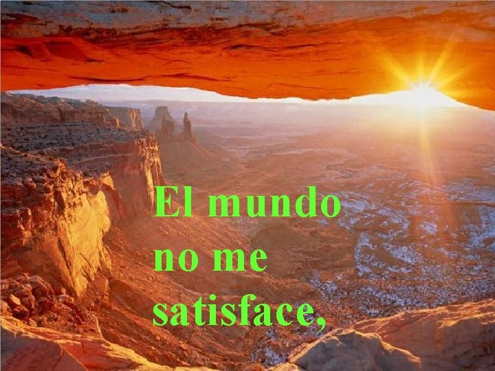 El mundo no me satisface, El mundo no me satisface,