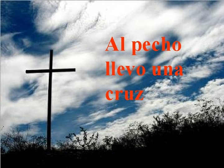 Al pecho llevo una cruz Al pecho llevo una cruz