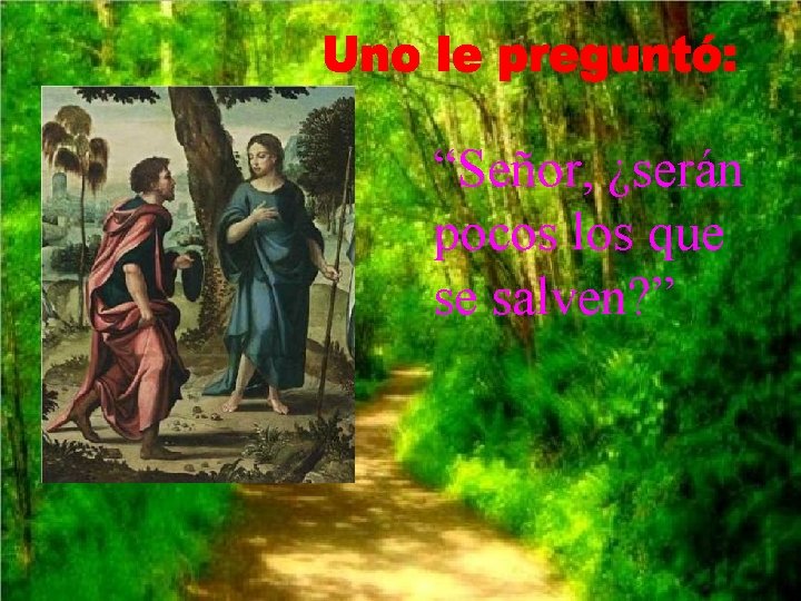 “Señor, ¿serán pocos los que se salven? ” “Señor, ¿serán pocos los que se salven? ”