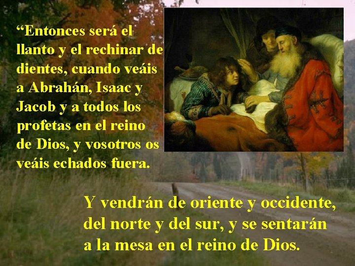 “Entonces será el llanto y el rechinar de dientes, cuando veáis a Abrahán, Isaac “Entonces será el llanto y el rechinar de dientes, cuando veáis a Abrahán, Isaac