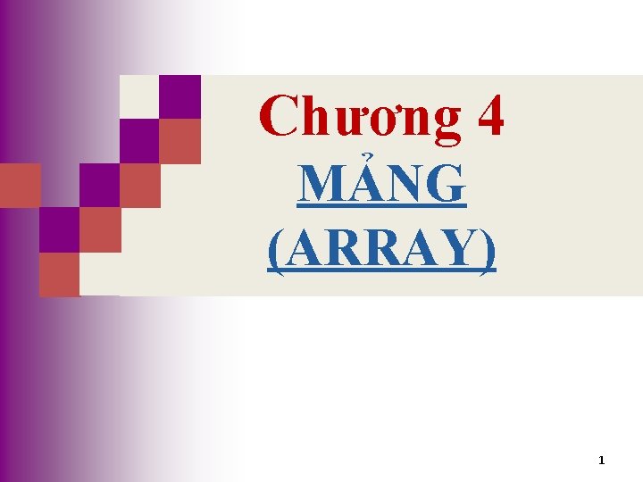 CHƯƠNG 12 Chương 4 MẢNG (ARRAY) 1 