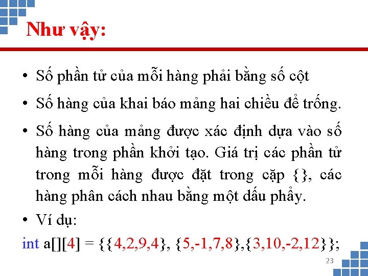 Như vậy: • Số phần tử của mỗi hàng phải bằng số cột •