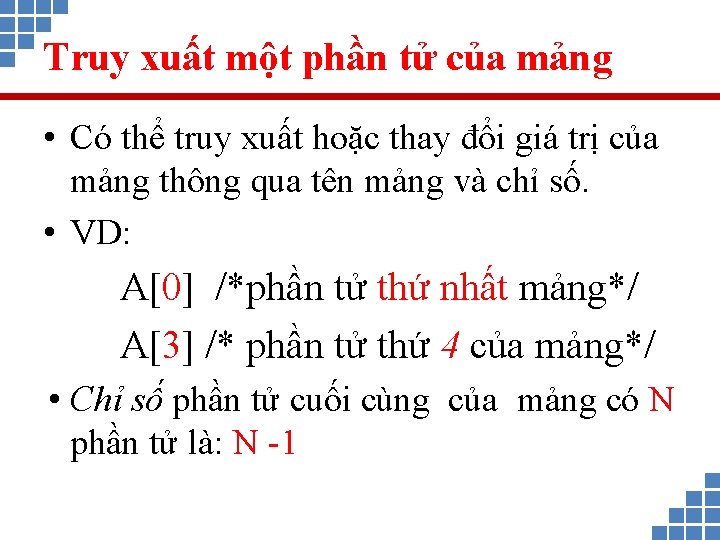 Truy xuất một phần tử của mảng • Có thể truy xuất hoặc thay