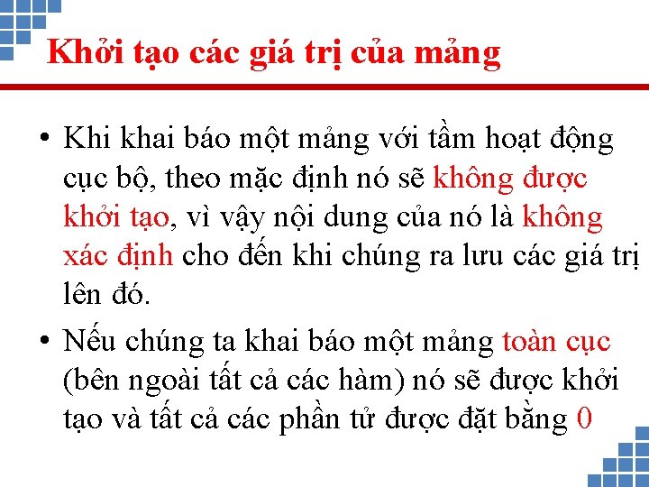 Khởi tạo các giá trị của mảng • Khi khai báo một mảng với