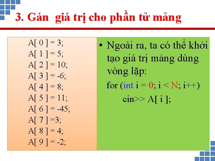 3. Gán giá trị cho phần tử mảng A[ 0 ] = 3; A[