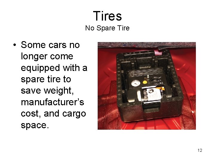 Tires No Spare Tire • Some cars no longer come equipped with a spare