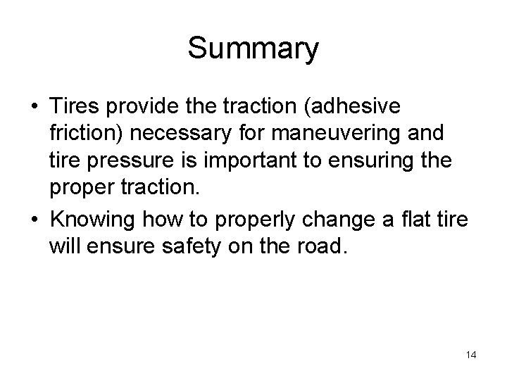 Summary • Tires provide the traction (adhesive friction) necessary for maneuvering and tire pressure