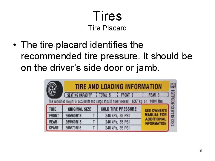 Tires Tire Placard • The tire placard identifies the recommended tire pressure. It should