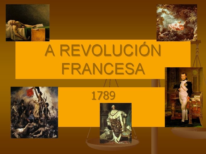 A REVOLUCIÓN FRANCESA 1789 A REVOLUCIÓN FRANCESA 1789