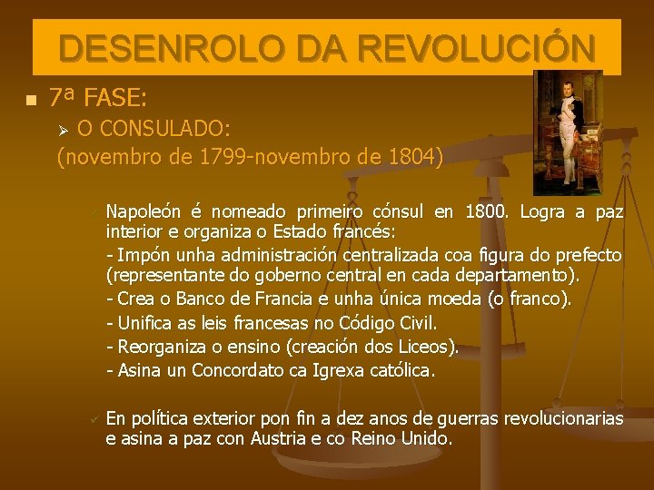 DESENROLO DA REVOLUCIÓN n 7ª FASE: O CONSULADO: (novembro de 1799 -novembro de 1804) DESENROLO DA REVOLUCIÓN n 7ª FASE: O CONSULADO: (novembro de 1799 -novembro de 1804)