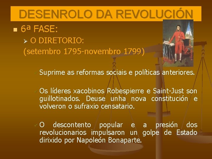 DESENROLO DA REVOLUCIÓN n 6ª FASE: O DIRETORIO: (setembro 1795 -novembro 1799) Ø ü DESENROLO DA REVOLUCIÓN n 6ª FASE: O DIRETORIO: (setembro 1795 -novembro 1799) Ø ü