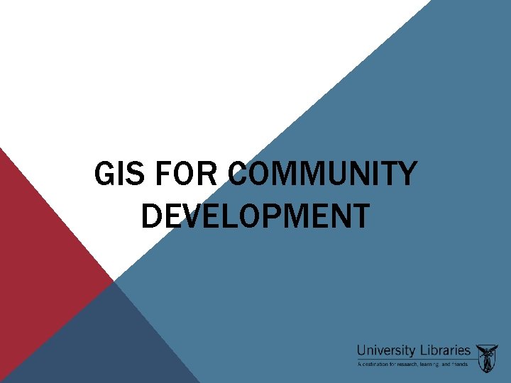 GIS FOR COMMUNITY DEVELOPMENT 