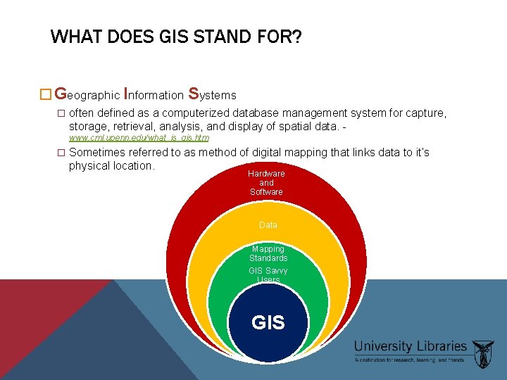 WHAT DOES GIS STAND FOR? � Geographic Information Systems � often defined as a