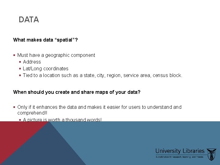 DATA What makes data “spatial”? § Must have a geographic component § Address §