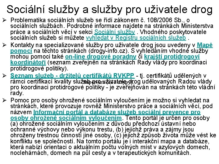 Sociální služby a služby pro uživatele drog Ø Problematika sociálních služeb se řídí zákonem