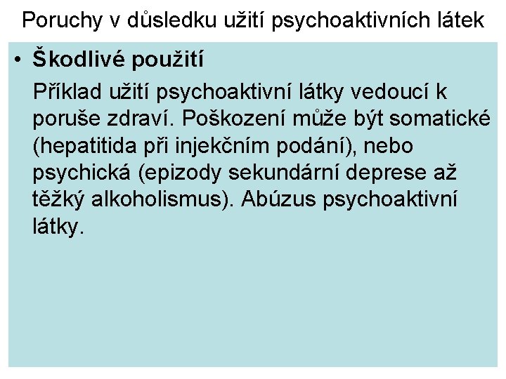 Poruchy v důsledku užití psychoaktivních látek • Škodlivé použití Příklad užití psychoaktivní látky vedoucí