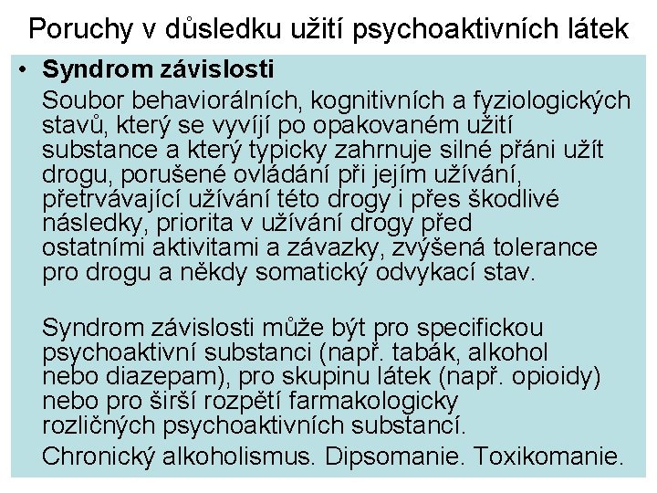 Poruchy v důsledku užití psychoaktivních látek • Syndrom závislosti Soubor behaviorálních‚ kognitivních a fyziologických