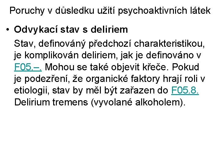 Poruchy v důsledku užití psychoaktivních látek • Odvykací stav s deliriem Stav‚ definováný předchozí