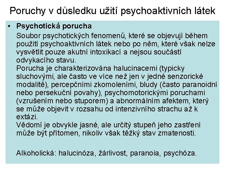 Poruchy v důsledku užití psychoaktivních látek • Psychotická porucha Soubor psychotických fenomenů‚ které se