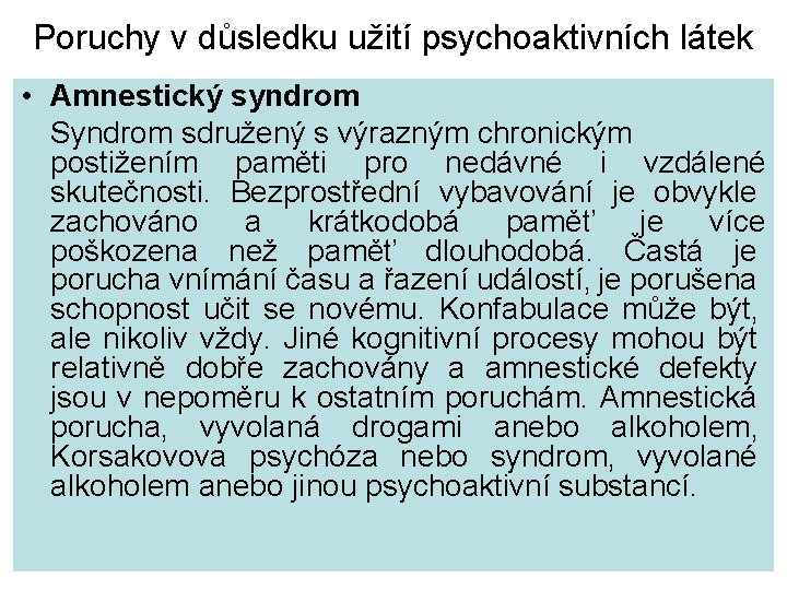 Poruchy v důsledku užití psychoaktivních látek • Amnestický syndrom Syndrom sdružený s výrazným chronickým