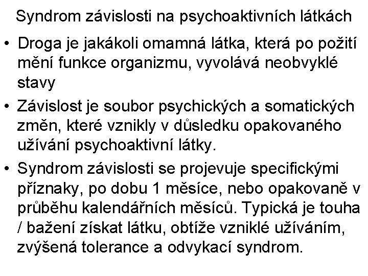 Syndrom závislosti na psychoaktivních látkách • Droga je jakákoli omamná látka, která po požití