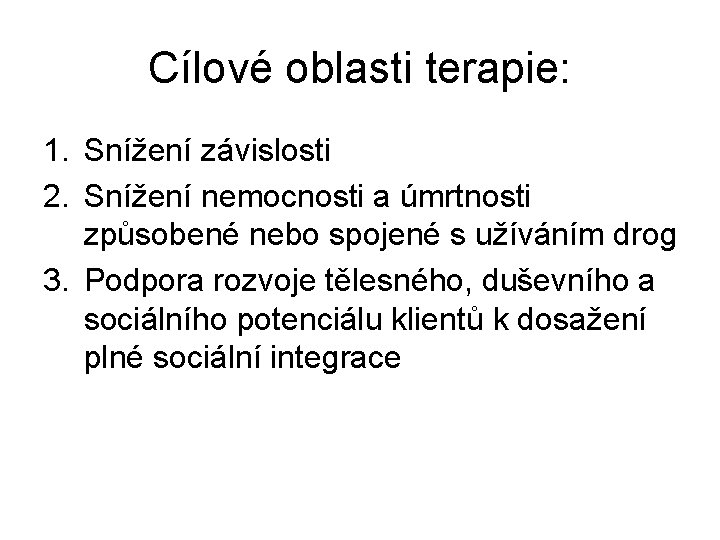 Cílové oblasti terapie: 1. Snížení závislosti 2. Snížení nemocnosti a úmrtnosti způsobené nebo spojené