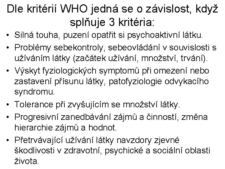 Dle kritérií WHO jedná se o závislost, když splňuje 3 kritéria: • Silná touha,