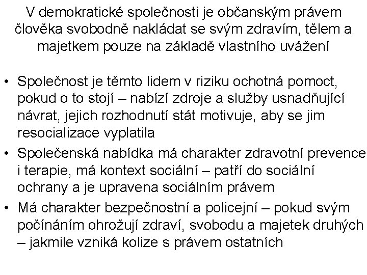 V demokratické společnosti je občanským právem člověka svobodně nakládat se svým zdravím, tělem a