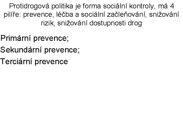 Protidrogová politika je forma sociální kontroly, má 4 pilíře: prevence, léčba a sociální začleňování,