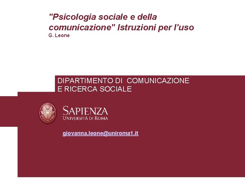 "Psicologia sociale e della comunicazione" Istruzioni per l'uso G. Leone DIPARTIMENTO DI COMUNICAZIONE E